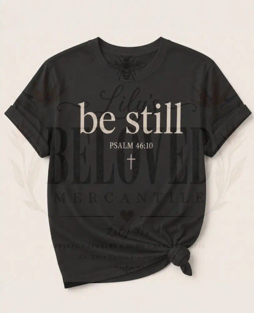 Be Still Tee Shirt - T-Shirt