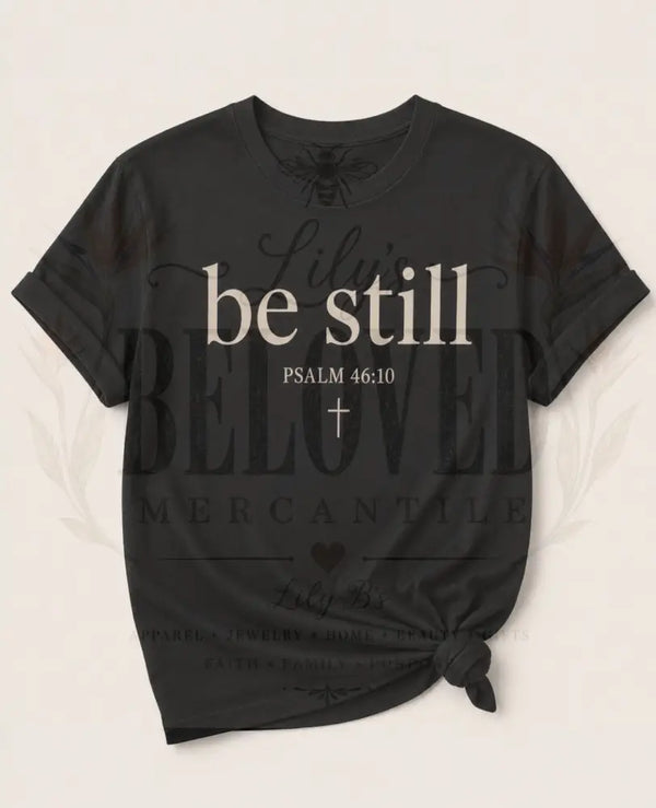 Be Still Tee Shirt - T-Shirt
